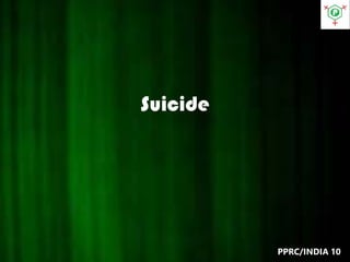 Suicide
PPRC/INDIA 10
 