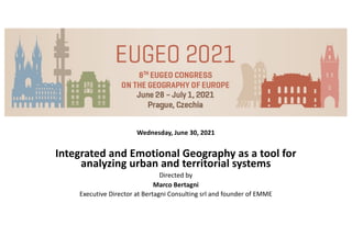 Wednesday, June 30, 2021
Integrated and Emotional Geography as a tool for
analyzing urban and territorial systems
Directed by
Marco Bertagni
Executive Director at Bertagni Consulting srl and founder of EMME
 