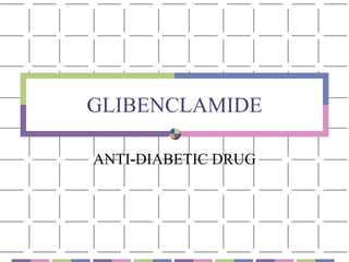 GLIBENCLAMIDE ANTI-DIABETIC DRUG 