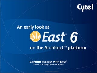 Click to edit Master /tle style 
10/26/11
An early look at 
Conﬁrm Success with East®  
Clinical Trial Design Software System 
on the Architect™ platform 
6
1Europe East UGM2011
 