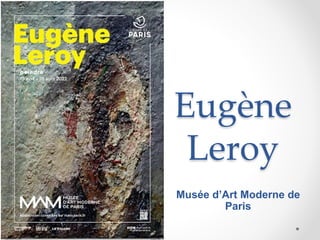 Eugène
Leroy
Musée d’Art Moderne de
Paris
 