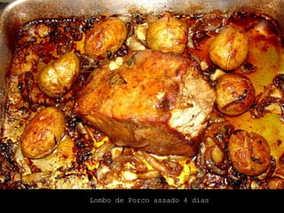Lombo de Porco assado 4 dias
 