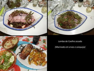 Lombo de Coelho assado
(Marinado em ervas e carqueja)
 