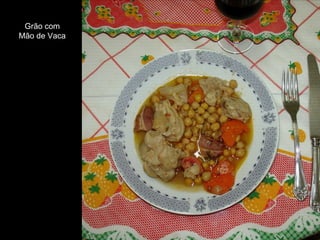 Grão com
Mão de Vaca
 