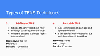 Types of TENS Techniques
3. Brief Intense TENS
● Indicated to achieve rapid pain relief
● Uses high pulse frequency and wi...