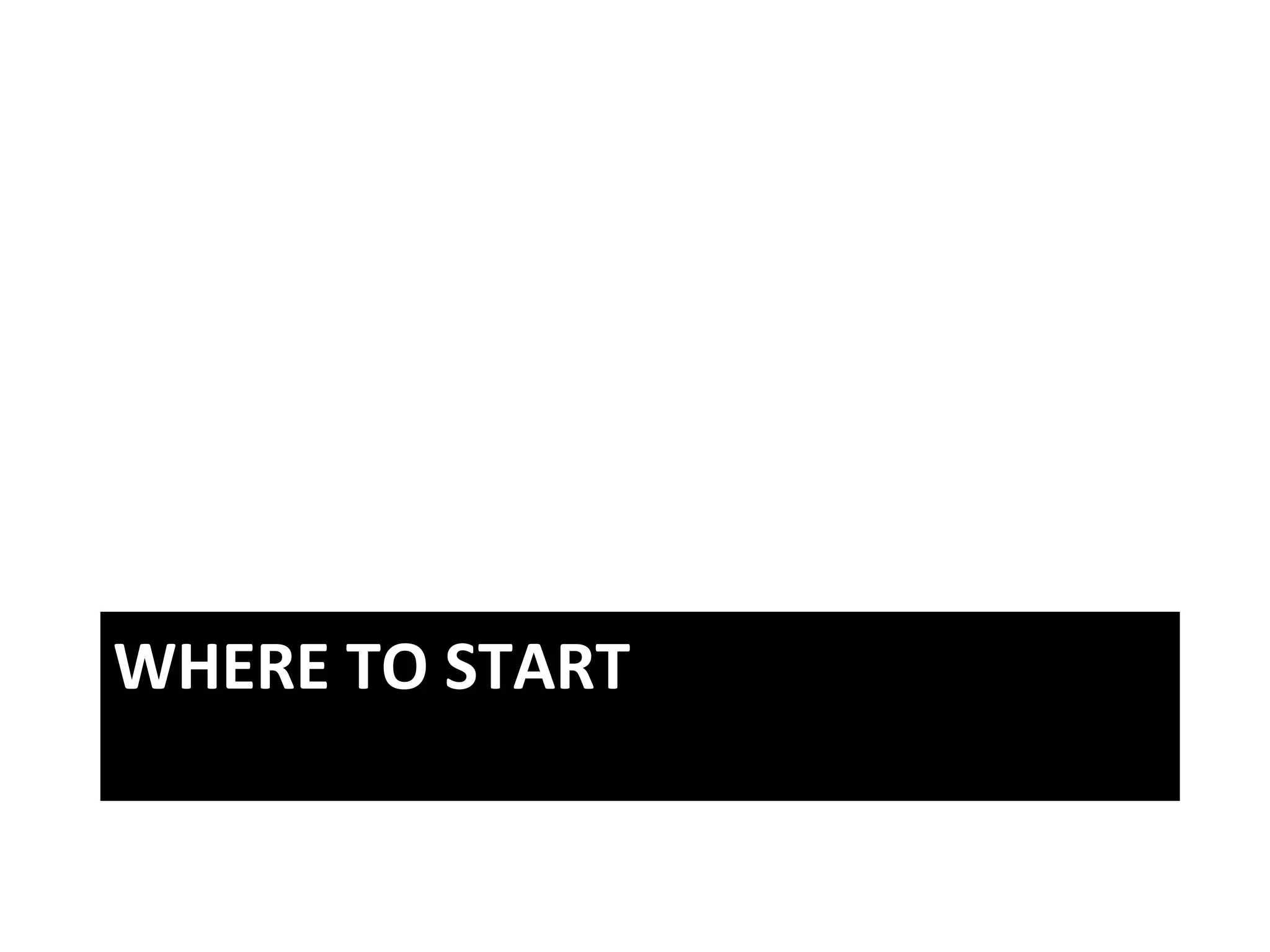 WHERE	
  TO	
  START	
  
 