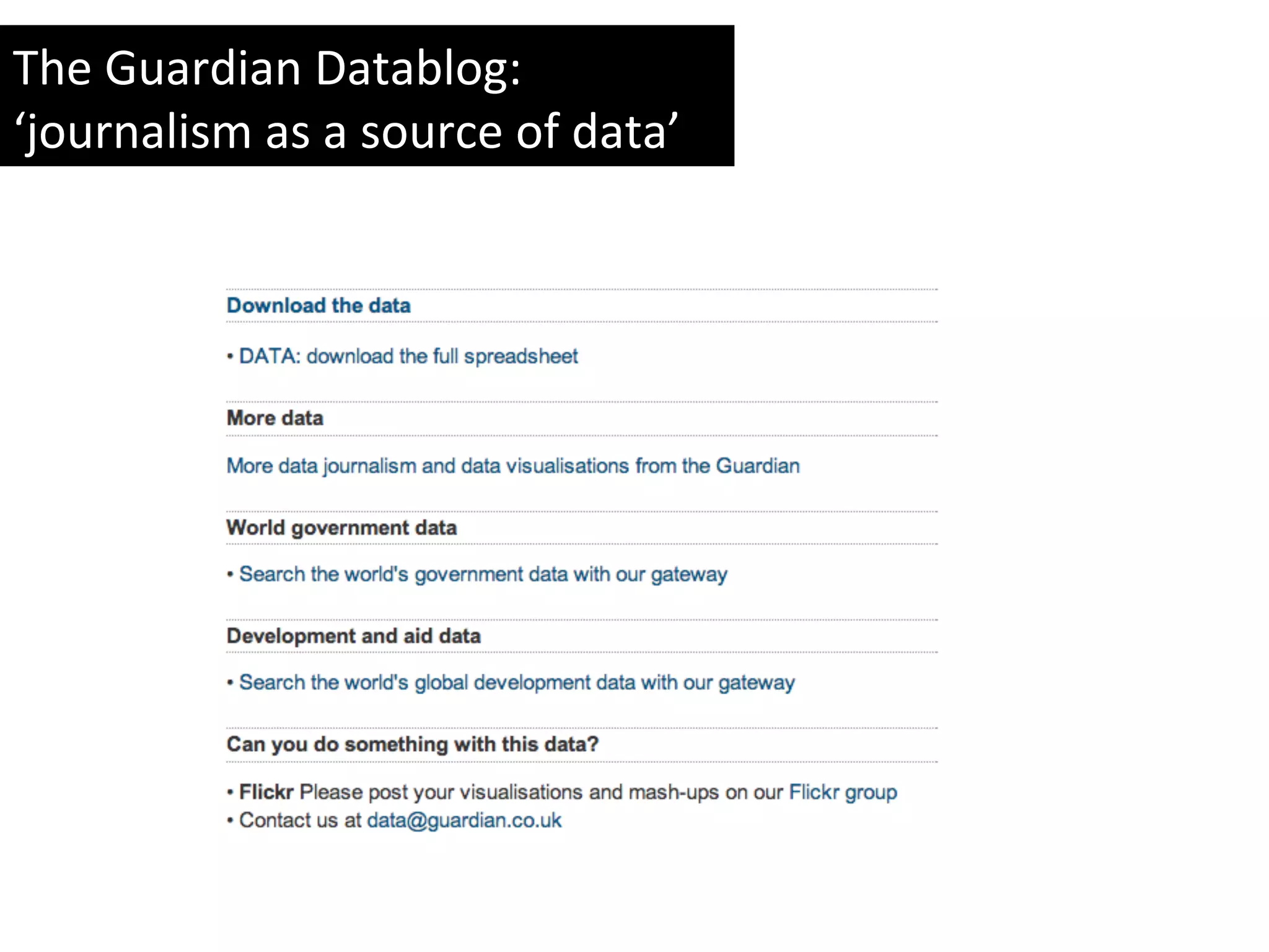 The	
  Guardian	
  Datablog:	
  
‘journalism	
  as	
  a	
  source	
  of	
  data’	
  	
  
 