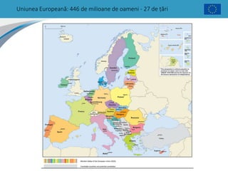 Uniunea Europeană: 446 de milioane de oameni - 27 de țări
 