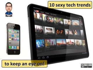 10 sexy tech trends




to keep an eye on!
 