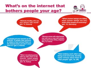 What’s on the internet that
bothers people your age?
 
