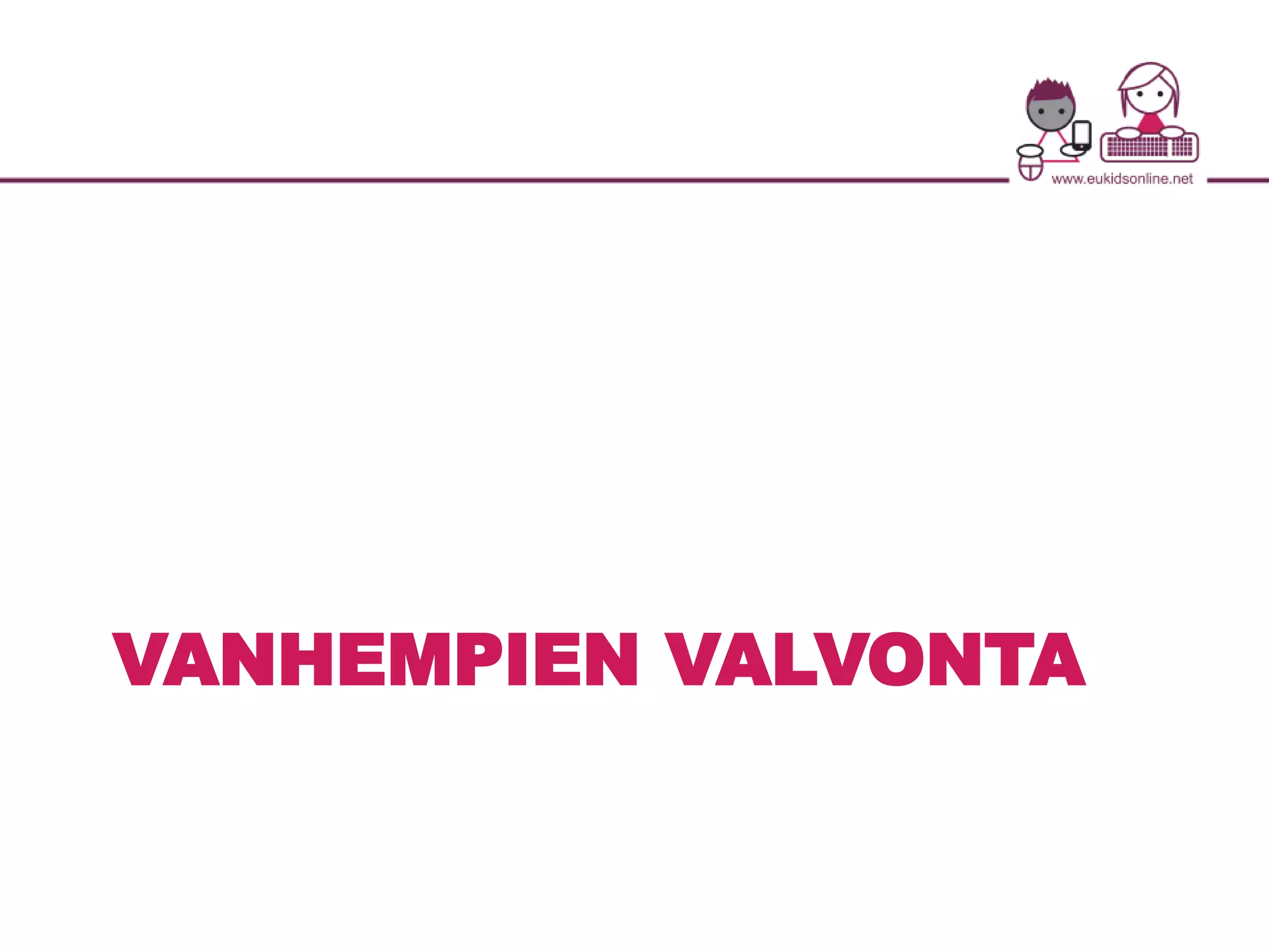 VANHEMPIEN VALVONTA 
 