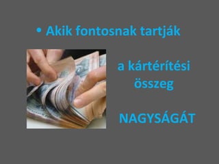 Akik fontosnak tartják    a kártérítési    összeg    NAGYSÁGÁT 