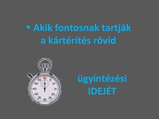 Akik fontosnak tartják  a kártérítés rövid    ügyintézési    IDEJÉT 