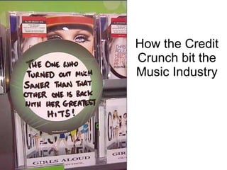 How the Credit Crunch bit the Music Industry 