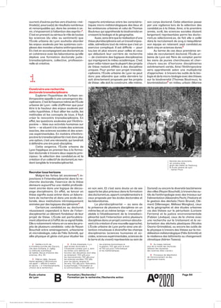 École urbaine 	
de Lyon
Page B4Formation / Recherche /
Formation par la recherche / Recherche action
B
son corps doctoral. Cette attention passe
par une vigilance lors de la sélection des
candidat.es à la thèse. Ainsi, si la première
année, 2018, les sciences sociales étaient
largement représentées parmi les docto-
rant.es sélectionné.es, de fait elle a veillé
dans le recrutement de 2019 à rééquilibrer
son équipe en retenant sept candidat.es
dont cinq en sciences dures.5
Au terme de ces deux premières an-
nées de recrutement doctoral, l’École ur-
baine de Lyon est fière de compter parmi
les siens de jeunes chercheuses et cher-
cheurs issu.es d’horizons disciplinaires
extrêmement variés. Ainsi l’Anthropocène
sera appréhendé selon une multiplicité
d’approches : à travers les outils de la bio-
logie et de la micro-biologie avec des thèses
sur la biodiversité (Thomas Boutreux), la
biorémédiation6
en milieu urbain (Marine
Durand) ou encore la diversité bactérienne
desvilles (Rayan Bouchali), à travers les ou-
tils de l’anthropologie avec des travaux sur
l’alimentation (Alexandra Pech), l’histoire et
la gestion des déchets (Yann Brunet, Clé-
ment Dillenseger, Mélissa Manglou), ceux
de la géographie et des études urbaines
via des thèses sur le périurbain (Loriane
Ferreira) et la justice environnementale
(Fabian Lévêque), ceux de la chimie avec
une recherche sur le traitement et la va-
lorisation des déchets plastiques (Nicolas
Osorio-Grimaldos), ou encore les outils de
la physique à travers des thèses sur la mo-
délisation météorologique (Félix Schmitt) et
la résilience des bâtiments au changement
climatique (Adrien Toesca).
rapports entretenus entre les caractéris-
tiques micro-météorologiques des lieux et
les ambiances urbaines et celui de Thomas
Boutreux qui appréhende la biodiversité en
croisant la biologie et la géographie.
Aussi, sans dire que la réalisation d’une
thèse pluridisciplinaire est un travail impos-
sible, admettons tout de même que c’est un
exercice compliqué. Il est difficile — pour
tou.tes et plus encore pour celles et ceux
qui débutent leur carrière de recherche
— de s’extraire des logiques disciplinaires
qui imprègnent le milieu académique. C’est
pour cette raison que la plupart des projets
de thèse restent affiliés à des disciplines
uniques. Pour porter son projet transdis-
ciplinaire, l’École urbaine de Lyon ne peut
donc pas attendre que cette dernière lui
soit directement proposée par les projets
de thèse : elle doit la construire, elle-même,
en son sein. Et c’est sans doute un de ses
apports les plus précieux dans la formation
des doctorant.es, apport complémentaire à
ceux proposés par les écoles doctorales et
les laboratoires.
La pluridisciplinarité — au sens de
la présence de plusieurs disciplines en un
même lieu et un même temps — est un pré-
alable à l’établissement de la transdisci-
plinarité (soit l’interaction entre plusieurs
disciplines dans un projet commun aboutis-
sant à la création d’une nouvelle approche).
L’École urbaine de Lyon porte ainsi une at-
tention minutieuse à diversifier les champs
disciplinaires (sciences humaines et so-
ciales, sciences expérimentales, sciences de
la terre et du vivant) représentés au sein de
2	 Galilée à la fin de
la troisième journée des Discorsi,
cité dans Durbarle, D. (1965).
La méthode scientifique
de Galilée. Revue d’histoire des
sciences, 18-2, 161
3	 Déjà en 1995, Jacques
Hamel appelait à déconstruire
cet appel — difficile à mettre
en œuvre — à l’interdisciplinarité,
« fiction de la recherche ».
4	 À titre d’exemple, il y a
sept écoles doctorales à
l’Université Lumière Lyon 2, dont
les limites sont définies en
fonction des disciplines dont elles
se réclament : l’ED 476 pour
les neurosciences, l’ED 483 pour
les sciences sociales, l’ED 484
pour les lettres, langues et
les arts, l’ED 485 pour l’éducation,
la psychologie, l’information et
la communication, l’ED 486 pour
les sciences économique et
la gestion, l’ED 492 pour le droit
et l’ED 512 pour l’informatique
et les mathématiques.
5	 Au niveau national,
plus de la moitié des doctorats
relèvent des domaines
des sciences dites « dures ».
6	 Processus de dépollution
de l’environnement via des
organismes vivants.
ouvrent d’autres portes vers d’autres « mé-
thode[s], pourvue[s] de résultats nombreux
et remarquables qui, dans les années à ve-
nir, s’imposeront à l’attention des esprits »2
.
C’est en prenant au sérieux le rôle de toutes
les sciences (du silex au sentiment) que
l’École urbaine de Lyon souhaite aborder
les enjeux soulevés par les systèmes com-
plexes des mondes urbains anthropocènes.
Et c’est en accompagnant ses doctorant.es
en cohérence avec les laboratoires qu’elle
déploie une formation doctorale juste :
transdisciplinaire, collective, profession-
nelle et créative.
1
Construire une recherche
doctorale transdisciplinaire
Explorer l’hypothèse de l’urbain an-
thropocène appelle à une convergence dis-
ciplinaire. C’est là l’essence même de l’École
urbaine de Lyon : celle d’affirmer que pour
être à la hauteur des enjeux soulevés par
cette hypothèse, il faut allier les outils, les
méthodes et les concepts de tous, il faut
créer la rencontre transdisciplinaire. En
effet, les questions soulevées par l’Anthro-
pocène — liées aux activités humaines sur
terre — se situent à la croisée des sciences
exactes, des sciences sociales et des scien­
ces expérimentales. En matière d’Anthro-
pocène la transdisciplinarité n’est donc plus
une option, c’est une nécessité, qui tendrait
à défendre une ère post-discipline.
Cette exigence, l’École urbaine de
Lyon l’applique en premier lieu à la forma-
tion doctorale à travers deux aspects prin-
cipaux : la sélection des candidat.es et la
création d’un collectif de doctorant.es ren-
dant tangible la transdisciplinarité.
Recruter tous horizons
Malgré les fortes (et anciennes3
) in-
jonctions à l’interdisciplinarité dans la re-
cherche doctorale, l’exercice de la thèse
demeure aujourd’hui une réalité profondé-
ment ancrée dans une logique de décou-
page disciplinaire. En effet, se lancer en
thèse signifie aussi entrer dans un labora-
toire de recherche et dans une école doc-
torale, deux institutions intrinsèquement
animées par des logiques disciplinaires4
.
Certain.es candidat.es au doctorat
réussissent cependant à faire de l’inter-
disciplinarité un élément fondateur de leur
projet de thèse. L’École est particulière-
ment attentive et à l’affût de ce signal faible.
Elle a notamment retenu en ce sens les pro-
jets de plusieurs candidats : celui de Rayan
Bouchali entre aménagement, urbanisme
et microbiologie, celui de Félix Schmitt, qui
allie physique et génie civil pour étudier les
Rentrée des doctorants,
1er octobre 2019,
jardin des Halles du Faubourg
© École urbaine de Lyon
– Adrien Pinon
ÉcoleÉcole urbaine de Lyon + Éditions deux-cent-cinq / Version numérique : diffusion libre, ne peut être vendue
 