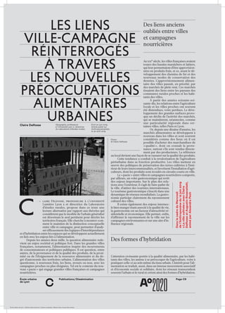 École urbaine de Lyon + Éditions deux-cent-cinq / Version numérique : diffusion libre, ne peut être vendue
École urbaine 	
de Lyon
Page C9Publications / Dissémination
c
laire Delfosse, professeure à l’université
Lumière Lyon 2 et directrice du Laboratoire
d’études rurales, propose dans ce texte une
lecture alternative par rapport aux théories qui
considèrent que le modèle de l’urbain généralisé
est désormais le seul pertinent pour décrire les
territoires français. Elle cherche à montrer com-
ment le maintien de la distinction conceptuelle
entre ville et campagne, peut permettre d’analy-
ser efficacement des logiques d’interdépendance
et d’hybridation entre les espaces qui se développent actuellement
en lien avec les enjeux liés à l’alimentation.
Depuis les années deux mille, la question alimentaire rede-
vient un enjeu sociétal et politique fort. Dans les grandes villes
françaises, notamment, l’alimentation inspire des mouvements
de consommateurs et politiques publiques. Il est question, entre
autres, de la provenance et de la qualité des produits, de la proxi-
mité ou de l’éloignement de la ressource alimentaire et du de-
gré d’autonomie des territoires urbains. L’alimentation des villes
questionne, à nouveaux frais, les liens, avoués ou non, avec les
campagnes proches ou plus éloignées. Tel est le contexte du nou-
veau « pacte » qui engage grandes villes françaises et campagnes
nourricières.
Des liens anciens
oubliés entre villes
et campagnes
nourricières
Au xixe siècle, les villes françaises avaient
toutes des bassins maraîchers et laitiers,
qui leur permettaient d’être approvision-
nées en produits frais, et ce, avant le dé-
veloppement des chemins de fer et des
nouveaux modes de conservation des
denrées. L’approvisionnement alimen-
taire des villes passait, en priorité, par
des marchés de plein vent. Ces marchés
tissaient des liens entre les paysans des
communes rurales proches et les habi-
tants des villes.
À partir des années soixante-soi­
xante-dix, les relations entre l’agriculture
locale et les villes proches ont souvent
été distendues, voire perdues. Le déve-
loppement des grandes surfaces provo-
qua un déclin de l’activité des marchés,
qui se maintinrent, néanmoins, comme
une particularité régionale dans cer-
taines villes, telles Paris et Lyon.
Or, depuis une dizaine d’années, les
marchés alimentaires se développent à
nouveau dans les villes et sont souvent
considérés comme des lieux où il est
possible d’acheter des marchandises de
« qualité », dont on connaît la prove-
nance, surtout s’ils sont vendus directe-
ment par des producteurs. La référence
au local devient une façon de se rassurer sur la qualité des produits.
Cette tendance a conduit à la revalorisation de l’agriculture
périurbaine dans sa fonction productive. Les villes mettent en
œuvre des politiques de préservation des terres cultivées à l’inté-
rieur de leurs intercommunalités, et favorisent l’installation d’agri-
culteurs, dont les produits sont écoulés en circuits courts en ville.
Le « pacte » entre villes et campagnes nourricières comporte,
par ailleurs, un volet gastronomique qui revêt
des enjeux importants. Sur le plan des rela-
tions avec l’extérieur, il s’agit de faire parler de
la ville, d’attirer des touristes internationaux.
Le tourisme gastronomique s’inscrit dans une
dynamique de réseaux mondialisés. La gastro-
nomie participe clairement du rayonnement
culturel des villes.
Il existe également des enjeux internes :
le bien manger étant associé à la qualité de vie,
la gastronomie est un facteur d’attracti­vité ré-
sidentielle et économique. Elle permet, enfin,
d’affirmer le rayonnement de la ville sur les
campagnes environnantes et sur une aire d’in-
fluence régionale.
Des formes d’hybridation
L’attention croissante portée à la qualité alimentaire, par les habi-
tants des villes, les amène à se préoccuper de l’agriculture, voire à
pratiquer celle-ci au sein même du tissu urbain. L’intérêt pour l’ali-
mentation se traduit, aussi, dans un intense mouvement associatif
et d’économie sociale et solidaire, dont les réseaux transcendent
souvent l’urbain et le rural et créent ainsi des formes d’hybridation.
Claire Delfosse Géographe, professeure
à l’Université Lyon 2, directrice
du Laboratoire d’études rurales
DanslecadreduMercredi
del’Anthropocènedu12 juin2019
« Lavillecultivée »avecClaire
DelfosseetAugustinRosenstiehl,
animéparAlexandraPech
Photo :
© Claire Delfosse
C
-----E
Écrit en juin 2019.
Article pubié sur
Anthropocene2050,
le 30 août 2019
Les liens
ville-campagne
réinterrogés
à travers
les nouvelles
préoccupations
alimentaires
urbaines
 