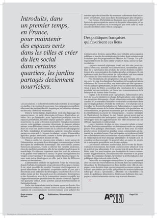 ÉcoleÉcole urbaine de Lyon + Éditions deux-cent-cinq / Version numérique : diffusion libre, ne peut être vendue
École urbaine 	
de Lyon
Page C10Publications / Dissémination
c
Introduits, dans
un premier temps,
en France,
pour maintenir
des espaces verts
dans les villes et créer
du lien social
dans certains
quartiers, les jardins
partagés deviennent
nourriciers.
Les associations et collectivités territoriales tendent à encourager
ces jardins et à en créer de nouveaux. Les campagnes accueillent,
elles aussi, des jardins collectifs, inspirés par les initiatives urbaines,
en lien avec l’arrivée de néoruraux.
Dans le même temps, l’agriculture n’est plus l’apanage des
espaces ruraux : on parle, désormais en France, d’agriculture ur-
baine. On a pu l’entendre, pour l’agriculture pratiquée dans les
espaces périurbains, favorisée depuis quelques années, comme
nous l’avons vu, pour sa fonction nourricière. Mais plus récemment
encore, cette pratique concerne, désormais, les espaces urbains
mêmes, sous différentes formes : sur les sites délaissés, sur les toits,
dans les sous-sols (redécouverte de la culture des champignons
de Paris ; installation d’exploitations agricoles dans les anciens
garages en sous-sol…) ; fermes circulaires ; projets d’immeubles
agricoles ; projets associatifs, comme la ferme pédagogique de la
Croix-Rousse ; production de miel en ville.
Dans ce cadre, les réseaux entre urbain et rural, autour de
l’alimentation, ne cessent de se développer, notamment par le biais
des enjeux de biodiversité domestique : des associations, comme
Semences paysannes, visent à collecter des variétés anciennes,
chez des jardiniers amateurs, afin de les réutiliser parfois pour le
maraîchage. Ces réseaux organisent aussi des trocs de semences
et de graines entre urbains et ruraux. On peut citer également les
vergers conservatoires et de maraude, initiés dans les espaces ru-
raux, mais qui se développent en ville, par le biais de différents
réseaux et associations.
L’alimentation solidaire est également l’objet de réseaux qui,
depuis l’urbain, investissent progressivement les espaces ruraux.
Il est, ainsi, possible de prendre l’exemple du Groupement ré-
gional alimentaire de proximité, coopérative créée à Lyon, qui a
désormais pour ambition de développer, sous forme de scop en
milieu rural, un lieu d’accueil pour des séminaires d’entreprises
et des formations avec de la restauration ouverte au public (en
s’approvisionnant en produits issus de circuits courts de l’agricul-
ture paysanne et bio), et des activités autour de l’événementiel et
l’animation locale.
Enfin, des liens urbain/rural se tissent autour du foncier. Des
associations/fondations, comme Terres de Liens, mobilisent des
capitaux de consommateurs (souvent ruraux) pour acheter des
terrains agricoles et installer de nouveaux cultivateurs dans les es-
paces périurbains, mais aussi dans des campagnes plus éloignées.
Ces formes d’hybridations illustrent, non seulement la dif-
fusion des préoccupations autour de la qualité alimentaire, et les
divers enjeux sociétaux et économiques que revêt celle-ci, mais
aussi les mobilités entre ville et campagne.
Des politiques françaises
qui favorisent ces liens
L’alimentation devient, aujourd’hui, une véritable préoccupation
politique et suscite des stratégies territoriales, dont certaines sont
soutenues par des programmes de l’État et de l’Europe. Ces poli­
tiques renforcent les liens entre urbain et rural, autour de l’ali-
mentation.
Les parcs naturels régionaux (PNR) ont, très vite, pour cer-
tains d’entre eux, travaillé sur l’alimentation, notamment par le
biais de la valorisation des produits de terroir, destinés essentiel-
lement à la consommation de citadins proches et éloignés. Ils ont
également créé des fêtes autour de ces produits, qui sont autant
d’occasions de faire venir les citadins dans les parcs.
Plus récemment, des programmes ont, par exemple, été me-
nés entre les pnr, les chambres d’agriculture et les agglomérations
adhérentes de Terres en villes, une association qui vise à promou-
voir les cultures périurbaines, en lien avec les intercommunalités.
Ainsi, le parc de Brière a contribué à la valorisation de la viande
produite sur son territoire, en faveur des consommateurs de la
métropole de Nantes-Saint-Nazaire.
Depuis la loi d’avenir pour l’agriculture, l’alimentation et la
forêt de 2014, le ministère en charge de l’agriculture a mis en place
une procédure dénommée « Projet alimentaire territorial » définie
comme : « Un ensemble d’initiatives territoriales coordonnées dans
une stratégie globale à l’échelle du territoire ». Un tel projet sert à
travailler sur la reterritorialisation de l’alimentation, à rapprocher
les différents acteurs de la chaîne alimentaire « du producteur au
consommateur, en passant notamment par les transformateurs,
les distributeurs ou encore les restaurateurs ». (source : ministère
de l’Agriculture). Au départ, les pat étaient surtout portés par les
intercommunalités des métropoles. Aujourd’hui, ils tendent à se
développer dans les agglomérations des villes moyennes et à se
diffuser également en milieu rural.
Les pat tendent, de plus en plus, à associer urbain et rural.
En effet, les intercommunalités exclusivement rurales ne peuvent
penser leur politique alimentaire, sans les liens avec les villes
proches où se trouvent les grandes zones commerciales en de-
mande de produits locaux. Des métropoles ont également initié
des collaborations avec les territoires ruraux voisins, dans le cadre
de l’élaboration de leur stratégie alimentaire : le Grand Lyon en
constitue un bon exemple. On pourrait citer, en outre, les projets
de la métropole grenobloise avec les PNR voisins.
Les récentes réformes territoriales, la loi notre de décen-
tralisation notamment, favorisent ces liens entre urbain et rural
du point de vue alimentaire. Il est encore trop tôt pour dresser un
bilan, mais l’on peut imaginer que la création de vastes commu-
nautés d’agglomération, associant une ville moyenne et un grand
nombre de communes rurales, va favoriser la territorialisation des
politiques alimentaires à cette échelle.
Entre ville et campagnes nourricières, le « pacte » apparaît
ainsi en cours de renouvellement. Il s’inscrit dans une authentique
dynamique de développement de liens inédits entre ville et cam-
pagne, cette dernière étant encore rarement reconnue comme un
acteur à part entière par la ville, qui préfère des notions indirectes
telles que « local », « proximité », « identité » ou « durabilité ». En
outre, les politiques alimentaires, dédiées aux habitants des cam-
pagnes, restent néanmoins encore trop souvent absentes.
 