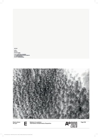 École urbaine 	
de Lyon
Page E18Relation à la création :
Valorisation / Dissémination / Exposition
e
ÉcoleÉcole urbaine de Lyon + Éditions deux-cent-cinq / Version numérique : diffusion libre, ne peut être vendue
 