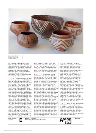 École urbaine 	
de Lyon
Relation à la création :
Valorisation / Dissémination / Exposition
Page E31
e
J.-P. D. Ce que l’on a puCe que l’on a pu
modéliser, c’est la transitionmodéliser, c’est la transition
démographique du Néolithiquedémographique du Néolithique
que l’on doit au travail deque l’on doit au travail de
l’anthro­pologue disparu récem­l’anthro­pologue disparu récem­
ment Jean-Pierre Bocquet-Appel:ment Jean-Pierre Bocquet-Appel:
dans chaque région où ledans chaque région où le
Néolithique est apparu, il aNéolithique est apparu, il a
modélisé la courbe démogra­modélisé la courbe démogra­
phique. On y voit une premièrephique. On y voit une première
montée puis un fléchissement,montée puis un fléchissement,
car comme le montre James C.car comme le montre James C.
Scott, le Néolithique n’a pasScott, le Néolithique n’a pas
que des avantages, commeque des avantages, comme
notamment la diffusion denotamment la diffusion de
maladies venues des animaux,maladies venues des animaux,
etc. Ce que l’on voit aussi, quietc. Ce que l’on voit aussi, qui
pourrait expliquer cet optimismepourrait expliquer cet optimisme
quand au contrôle démographique,quand au contrôle démographique,
au moins en Occident, c’estau moins en Occident, c’est
l’arrivée progressive dul’arrivée progressive du
contrôle des naissances à partircontrôle des naissances à partir
du XVIIIe siècle, que l’ondu XVIIIe siècle, que l’on
imaginait s’étendre au mondeimaginait s’étendre au monde
entier à l’image des émigréesentier à l’image des émigrées
de deuxième et troisième généra­de deuxième et troisième généra­
tion, dont le taux de féconditétion, dont le taux de fécondité
rejoint celui des natives.rejoint celui des natives.
V. D. Nous allons maintenantNous allons maintenant
poursuivre avec la questionpoursuivre avec la question
du rapport individu/collectif,du rapport individu/collectif,
et voir avec vous à quel momentet voir avec vous à quel moment
elle émerge. Existe-t-il unelle émerge. Existe-t-il un
homme néolithique qui pourraithomme néolithique qui pourrait
être considéré comme un indi­être considéré comme un indi­
vidu? Existaient-ils des groupesvidu? Existaient-ils des groupes
socialement organisés?socialement organisés?
mais comme l’Inde a fini parmais comme l’Inde a fini par
s’adapter, on s’est dit que ces’adapter, on s’est dit que ce
n’était pas si grave que ça! Etn’était pas si grave que ça! Et
on s’est aperçu récemment queon s’est aperçu récemment que
ce n’est plus le problème desce n’est plus le problème des
pays dits sous-développés, maispays dits sous-développés, mais
celui de tout le monde global.celui de tout le monde global.
M. L. À ce propos, il meÀ ce propos, il me
semble me rappeler qu’Alfredsemble me rappeler qu’Alfred
Sauvy, qui a été un très grandSauvy, qui a été un très grand
personnage de l’histoire intel­personnage de l’histoire intel­
lectuelle française, avaitlectuelle française, avait
conçu le concept de tiers-mondeconçu le concept de tiers-monde
à partir d’une vision du déve­à partir d’une vision du déve­
lop­­pement , assez pessimistelop­­pement , assez pessimiste
d’ailleurs, très liée à lad’ailleurs, très liée à la
réflexion sur la charge démogra­réflexion sur la charge démogra­
phique. Et on a l’impression quephique. Et on a l’impression que
la question de la démographiela question de la démographie
pendant quelques décennies apendant quelques décennies a
été complètement occultée, commeété complètement occultée, comme
si encore une fois une périodesi encore une fois une période
eupho­rique de croyance eneupho­rique de croyance en
la ca­pacité de produire toujoursla ca­pacité de produire toujours
plus de richesses aurait suffiplus de richesses aurait suffi
à tenir le rythme d’une crois­à tenir le rythme d’une crois­
sance démographique qui estsance démographique qui est
moins forte que ce qui avait étémoins forte que ce qui avait été
prévu dans les années cinquante,prévu dans les années cinquante,
mais qui reste très forte. Etmais qui reste très forte. Et
justement dans la période Néoli­justement dans la période Néoli­
thique, à quel moment apparais­thique, à quel moment apparais­
sent dans les traces, dans lessent dans les traces, dans les
pièces collectées, ou plus tardpièces collectées, ou plus tard
lorsque l’écriture se généra­lorsque l’écriture se généra­
lise, les considérations sur lalise, les considérations sur la
charge démographique — si ellescharge démographique — si elles
apparaissent?apparaissent?
du système planétaire, alorsdu système planétaire, alors
même que les alertes étaientmême que les alertes étaient
lancées depuis longtemps sur leslancées depuis longtemps sur les
capacités de la Terre à suppor­capacités de la Terre à suppor­
ter le désir de croissance dester le désir de croissance des
hommes. En tant que simplehommes. En tant que simple
terrien, nous avons longtempsterrien, nous avons longtemps
été incrédules devant leété incrédules devant le
caractère fini et épuisable decaractère fini et épuisable de
la ressource terrestre.la ressource terrestre.
J.-P. D. Cette question s’étaitCette question s’était
pourtant posée au Néo­lithique àpourtant posée au Néo­lithique à
petite échelle, puisque lors­petite échelle, puisque lors­
qu’on avait épuisé les capacitésqu’on avait épuisé les capacités
du portage d’une micro-région,du portage d’une micro-région,
d’un terroir, une partie desd’un terroir, une partie des
humains devaient aller plushumains devaient aller plus
loin. Donc théori­quement nousloin. Donc théori­quement nous
avions cette expérience, et nousavions cette expérience, et nous
l’avons fait ensuite en grandl’avons fait ensuite en grand
avec la coloni­sation européenneavec la coloni­sation européenne
des Amériques et de l’Australie;des Amériques et de l’Australie;
mais nous n’imaginions pas quemais nous n’imaginions pas que
lorsque tout serait rempli, nouslorsque tout serait rempli, nous
ne pourrions pas aller plusne pourrions pas aller plus
loin. Et c’est étonnant, carloin. Et c’est étonnant, car
lorsque j’étais étudiant danslorsque j’étais étudiant dans
les années soixante, j’avais lules années soixante, j’avais lu
le livre de Louis-Joseph Lebretle livre de Louis-Joseph Lebret
Suicide ou survie de l’Occident?Suicide ou survie de l’Occident?
(Coll. Économie humaine, Les(Coll. Économie humaine, Les
Éditions ouvrières, 1958) quiÉditions ouvrières, 1958) qui
disait déjà que tout allait maldisait déjà que tout allait mal
finir, non pas du fait definir, non pas du fait de
l’épuisement des ressources, carl’épuisement des ressources, car
ce n’était pas encore présent,ce n’était pas encore présent,
mais de celui de la faminemais de celui de la famine
galopante en Afrique et en Inde;galopante en Afrique et en Inde;
Vases peints de Kovacevo,
Bulgarie, –6200 av. n. è.
© Marion Lichardus-Itten,
Université de Paris I
École urbaine de Lyon + Éditions deux-cent-cinq / Version numérique : diffusion libre, ne peut être vendue
 