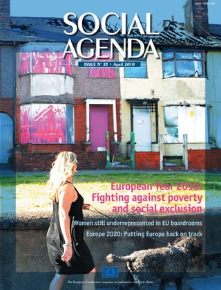 ISSN: 1682-7783




            ISSUE N° 23 • April 2010




                      European Year 2010:
                  Fighting against poverty
                      and social exclusion
    Women still underrepresented in EU boardrooms
              Europe 2020: Putting Europe back on track




The European Commission’s magazine on employment and social affairs
 
