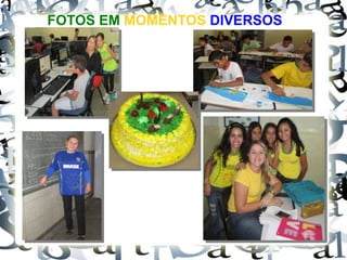 FOTOS EM MOMENTOS DIVERSOS
 