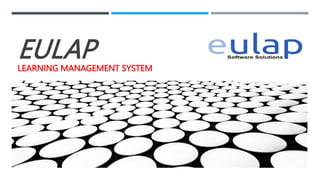 EULAP
LEARNING MANAGEMENT SYSTEM
 