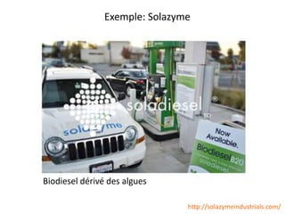 Exemple: Solazyme
http://solazymeindustrials.com/
Biodiesel dérivé des algues
 