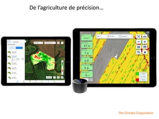 De l’agriculture de précision…
The Climate Corporation
 