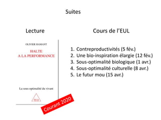 1. Contreproductivités (5 fév.)
2. Une bio-inspiration élargie (12 fév.)
3. Sous-optimalité biologique (1 avr.)
4. Sous-optimalité culturelle (8 avr.)
5. Le futur mou (15 avr.)
Cours de l’EUL
Suites
Lecture
 