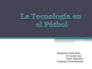 Integrante: Euler Salas
CI: 25.837.923
Entre. Deportivo
Lenguaje y Comunicación
 
