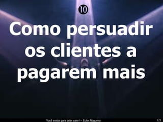 Como persuadir os clientes a pagarem mais  