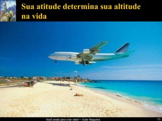 Sua atitude determina sua altitude na vida 