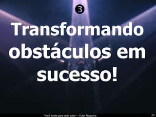 Transformando  obstáculos em sucesso!  
