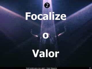 Focalize o Valor  