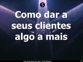 Como dar a seus clientes algo a mais  