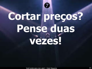 Cortar preços? Pense duas vezes!  