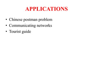 APPLICATIONS
 Chinese postman problem
 Communicating networks
 Tourist guide