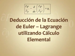 Deducción de la Ecuación de Euler – Lagrange utilizando Cálculo Elemental 