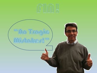 FIN!“No Tragic Mistakes!”