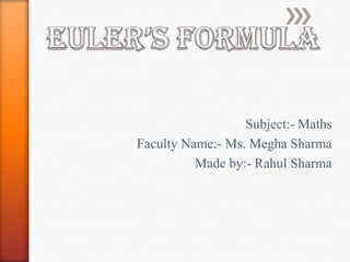 Subject:- Maths
Faculty Name:- Ms. Megha Sharma
Made by:- Rahul Sharma
 