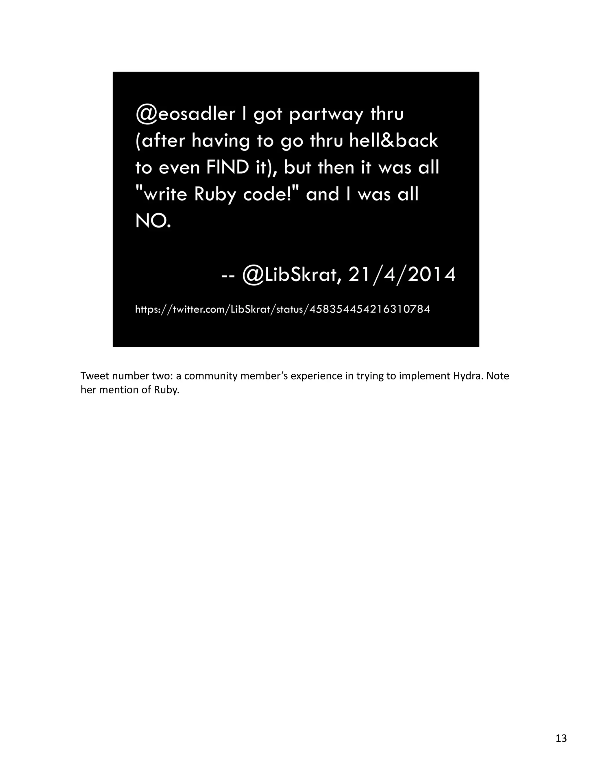 Tweet number two: a community member’s experience in trying to implement Hydra. Note 
her mention of Ruby.
13
 