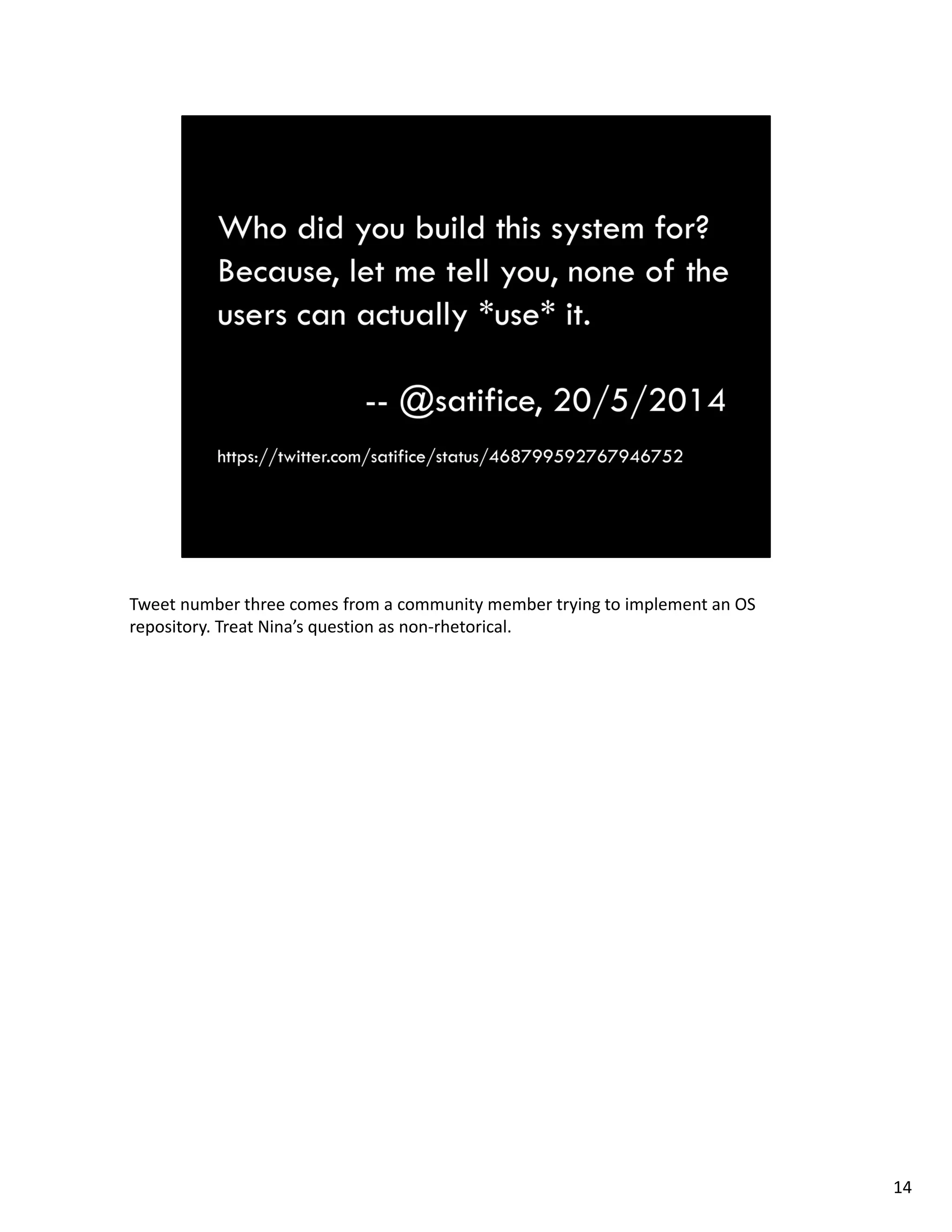 Tweet number three comes from a community member trying to implement an OS 
repository. Treat Nina’s question as non‐rhetorical. 
14
 