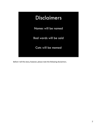 BeforeItellthestory,however,pleasenotethefollowingdisclaimers.
2
 