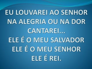 Eu louvarei ao Senhor