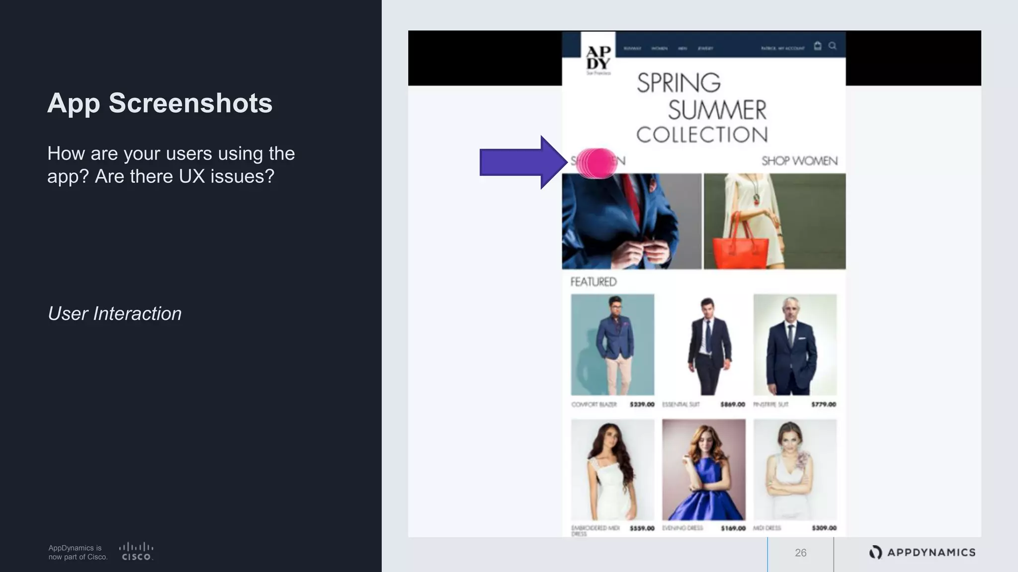 AppDynamics is
now part of Cisco.
App Screenshots
How are your users using the
app? Are there UX issues?
User Interaction
26
 