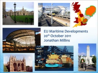 EU Maritime Developments
20th October 2011
Jonathan Millins
 