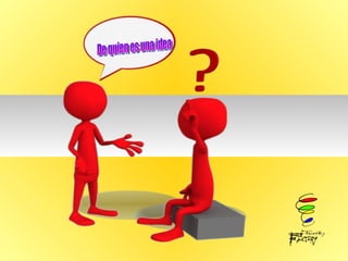 De quien es una idea  