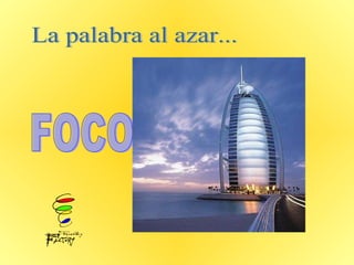 La palabra al azar... FOCO  