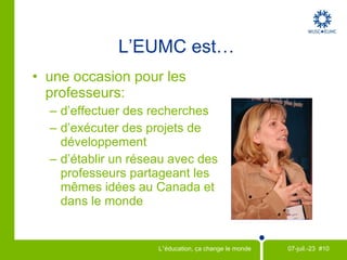 L'EUMC c'est...  Une occasion pour les étudiants : d’éduquer et de défendre des causes de parrainer des étudiants réfugiés d’apprendre outre-mer 