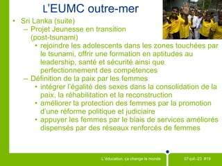 Moyens de subsistance durables Sur les campus Outre-mer Afghanistan : Projet de formation professionnelle pour les femmes afganes (PFPFA) Accroît l’auto-suffisance de veuves vulnérables et des membres adultes de leur famille Presque à moitié de l’objectif d’aider 1 750 veuves et leurs familles Fournit des compétences et des débouchés durables pour générer un revenu  Mobilise les collectivités locales pour rehausser l’acceptation des femmes dans les milieux de travail Tous les fonds recueillis dans le cadre de la campagne  Défi Afghanistan  sont égalés par le gouvernement canadien, dans le but d’améliorer la vie des personnes vivant dans l’Afghanistan déchiré par la guerre. 